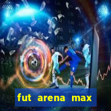 fut arena max futebol ao vivo